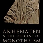 Akhenaten and the Origins of Monotheism