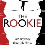 The Rookie: An Odyssey Through Chess (and Life)