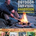 The Outdoor Survival Handbook: Step-by-step Bushcraft Skills: The Ultimate Guide to Life-saving Techniques