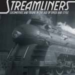 Streamliners: Locomotives and Trains in the Age of Speed and Style