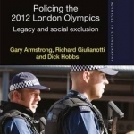 Policing the 2012 London Olympics: Legacy and Social Exclusion: 2012
