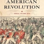 Journal of the American Revolution: Annual Volume: 2016