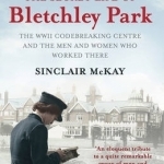 The Secret Life of Bletchley Park: The History of the Wartime Codebreaking Centre by the Men and Women Who Were There