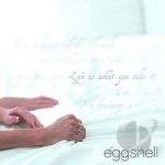 Life Is What You Take It by Eggshell