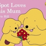 Spot Loves His Mum