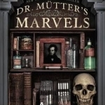 Dr. Mutter&#039;s Marvels: A True Tale of Intrigue and Innovation at the Dawn of Modern Medicine