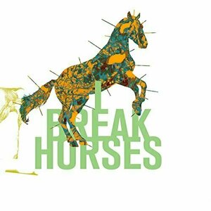 i Break Horses by I Break Horses