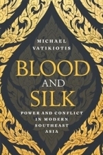 Blood and Silk: Power and Conflict in Modern Southeast Asia