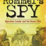 Rommel&#039;s Spy: Operation Condor and the Desert War