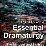 Essential Dramaturgy: The Mindset and Skillset