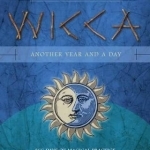 Wicca: Another Year and a Day: 366 Days of Magical Practice in the Craft of the Wise