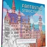 Fantastic Structures: A Coloring Book of Amazing Buildings Real and Imagined