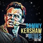 Blues Got Me by Sammy Kershaw