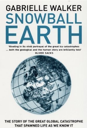Snowball Earth: The Story of the Great Global Catastrophe That Spawned Life as We Know It
