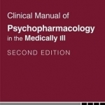 Clinical Manual of Psychopharmacology in the Medically Ill