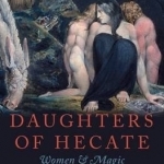 Daughters of Hecate: Women and Magic in the Ancient World