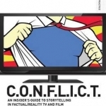CONFLICT - the Insiders&#039; Guide to Storytelling in Factual/reality TV &amp; Film: The C.O.N.F.L.I.C.T Toolkit for TV and Film Producers