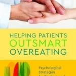 Helping Patients Outsmart Overeating: Psychological Strategies for Doctors and Health Care Providers