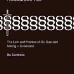 The Greenland Mineral Resources Act: The Law and Practice of Oil, Gas and Mining in Greenland