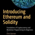 Introducing Ethereum and Solidity: Foundations of Cryptocurrency and Blockchain Programming for Beginners