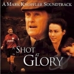 Shot at Glory Soundtrack by Mark Knopfler