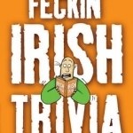 The Book of Feckin&#039; Irish Trivia