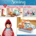 Fairy Tale Sewing: 20 Whimsical Toys, Dolls and Softies