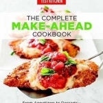 Complete Make-Ahead Cookbook: From Appetizers to Desserts-500 Recipes You Can Make in Advance