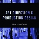 Art Direction and Production Design: A Modern History of Filmmaking
