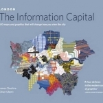 London: The Information Capital: 100 Maps and Graphics That Will Change How You View the City