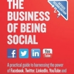 The Business of Being Social: A Practical Guide to Harnessing the Power of Facebook, Twitter, LinkedIn, YouTube and Other Social Media Networks for All Businesses
