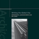 Writing the Global City: Globalisation, Postcolonialism and the Urban