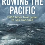 Rowing the Pacific: 7,000 Miles from Japan to San Francisco