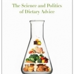 Nutritionism: The Science and Politics of Dietary Advice