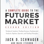 A Complete Guide to the Futures Market: Technical Analysis, Trading Systems, Fundamental Analysis, Options, Spreads and Trading Principles