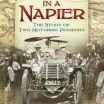 Around the World in a Napier: The Story of Two Motoring Pioneers