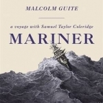 Mariner: A Voyage with Samuel Taylor Coleridge