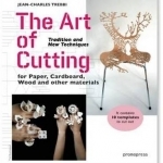 The Art of Cutting: Tradition and New Techniques for Paper, Cardboard, Wood and Other Materials