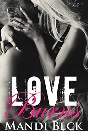 Love Burns (Caged Love Book #2)