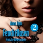 FeuchtOasen 2 von Anna Lynn | Erotische Bekenntnisse