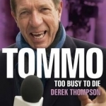 Tommo: Too Busy to Die