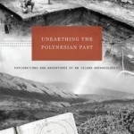 Unearthing the Polynesian Past: Adventures and Explorations of an Island Archaeologist