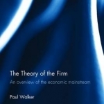 The Theory of the Firm: An Overview of the Economic Mainstream