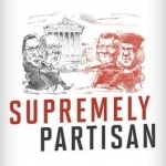 Supremely Partisan: How Raw Politics Tips the Scales in the United States Supreme Court