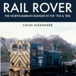 Rail Rover: The Northumbrian Ranger in the 70s &amp; 80s