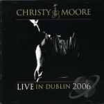 Live in Dublin 2006 by Christy Moore