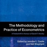 The Methodology and Practice of Econometrics: A Festschrift in Honour of David F. Hendry