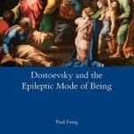 Dostoevsky and the Epileptic Mode of Being