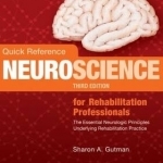Quick Reference Neuroscience for Rehabilitation Professionals: The Essential Neurologic Principles Underlying Rehabilitation Practice