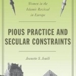 Pious Practice and Secular Constraints: Women in the Islamic Revival in Europe